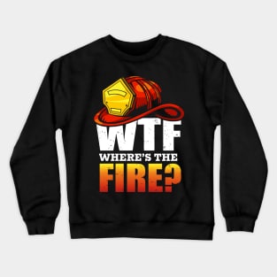 Where's The Fire ?  WTF Crewneck Sweatshirt